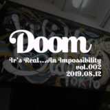 【ライブレポート】DOOM「It’s Real… An Impossibility vol.002」20190812【新体制始動！】